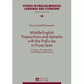 Middle English Prepositions and Adverbs with the Prefix �be-� in Prose Texts: A Study in Their Semantics, Dialectology and Frequency