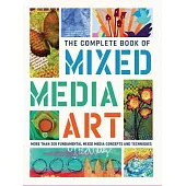 The Complete Book of Mixed Media Art: More Than 200 Fundamental Mixed Media Concepts and Techniques