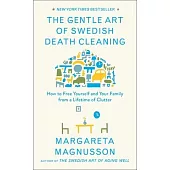 The Gentle Art of Swedish Death Cleaning: How to Free Yourself and Your Family from a Lifetime of Clutter