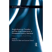 Anglo-American Travelers and the Hotel Experience in Nineteenth-Century Literature: Nation, Hospitality, Travel Writing