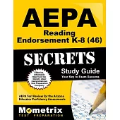Aepa Reading Endorsement K-8 46 Secrets: Aepa Test Review for the Arizona Educator Proficiency Assessments