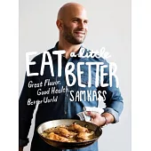 Eat a Little Better: Great Flavor, Good Health, Better World