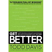 Get Better: 15 Proven Practices to Build Effective Relationships at Work