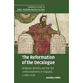 The Reformation of the Decalogue: Religious Identity and the Ten Commandments in England, c.1485-1625