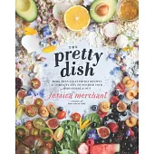 The Pretty Dish: More Than 150 Everyday Recipes & 50 Beauty DIYs to Nourish Your Body Inside and Out