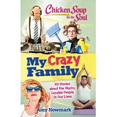 Chicken Soup for the Soul My Crazy Family: 101 Stories About the Wacky, Lovable People in Our Lives