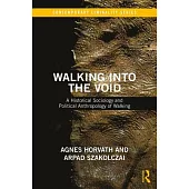 Walking Into the Void: A Historical Sociology and Political Anthropology of Walking