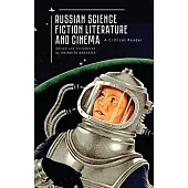 Russian Science Fiction Literature and Cinema: A Critical Reader