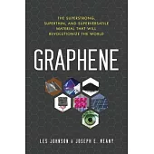 Graphene: The Superstrong, Superthin, and Superversatile Material That Will Revolutionize the World