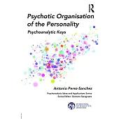 Psychotic Organisation of the Personality: Psychoanalytic Keys