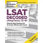 LSAT Decoded (Preptests 72-81): Step-By-Step Solutions for 10 Actual, Official LSAT Exams