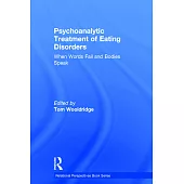 Psychoanalytic Treatment of Eating Disorders: When Words Fail and Bodies Speak