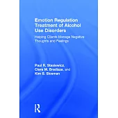 Emotion Regulation Treatment of Alcohol Use Disorders: Helping Clients Manage Negative Thoughts and Feelings
