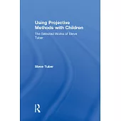 Using Projective Methods with Children: The Selected Works of Steve Tuber