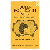 Queer Politics in India: Towards Sexual Subaltern Subjects