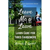 Leave Me a Lawn: Lawn Care for Tired Gardeners