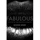 Fabulous: The Rise of the Beautiful Eccentric