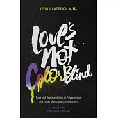 Love’s Not Colorblind: Race and Representation in Polyamorous and Other Alternative Communities