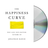 The Happiness Curve: Why Life Gets Better After 50