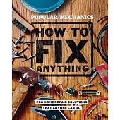 Popular Mechanics How to Fix Anything: Essential Home Repairs Anyone Can Do