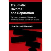 Traumatic Divorce and Separation: The Impact of Domestic Violence and Substance Abuse in Custody and Divorce