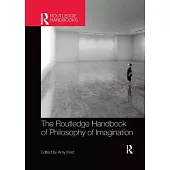 The Routledge Handbook of Philosophy of Imagination