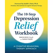 The 10-Step Depression Relief Workbook: A Cognitive Behavioral Therapy Approach