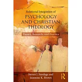 Relational Integration of Psychology and Christian Theology: Theory, Research, and Practice