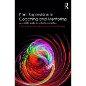 Peer Supervision in Coaching and Mentoring: A Versatile Guide for Reflective Practice