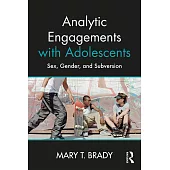 Analytic Engagements With Adolescents: Sex, Gender, and Subversion
