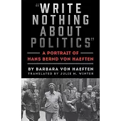 Write Nothing About Politics: A Portrait of Hans Bernd Von Haeften