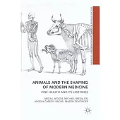 Animals and the Shaping of Modern Medicine: One Health and Its Histories