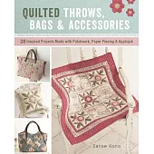 Quilted Throws, Bags & Accessories: 28 Inspired Projects Made With Patchwork, Paper Piecing & Applique: Includes Patterns