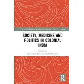 Society, Medicine and Politics in Colonial India