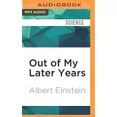 Out of My Later Years: The Scientist, Philosopher, and Man Portrayed Through His Own Words