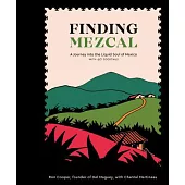 Finding Mezcal: A Journey into the Liquid Soul of Mexico, With 40 Cocktails