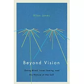 Beyond Vision: Going Blind, Inner Seeing, and the Nature of the Self