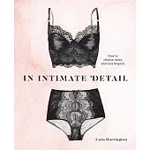 In Intimate Detail: How to Choose, Wear, and Love Lingerie