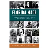 Florida Made: The 25 Most Important Figures Who Shaped the State