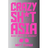 Crazy Sh*t in Asia: What Could Go Wrong?