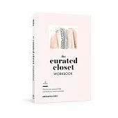 The Curated Closet Workbook: Discover Your Personal Style and Build Your Dream Wardrobe