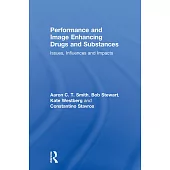 Performance and Image Enhancing Drugs and Substances: Issues, Influences and Impacts