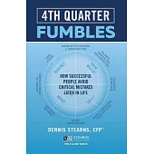 4th Quarter Fumbles: How Successful People Avoid Critical Mistakes Later in Life