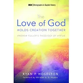 The Love of God Holds Creation Together: Andrew Fuller’s Theology of Virtue