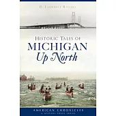 Historic Tales of Michigan Up North