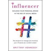Influencer: Building Your Personal Brand in the Age of Social Media