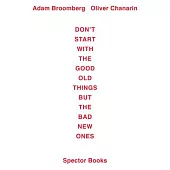Adam Broomberg / Oliver Chanarin: Don’t Start With the Good Old Things but the Bad New Ones