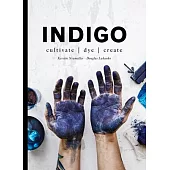 Indigo: Cultivate, Dye, Create