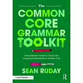 The Common Core Grammar Toolkit: Using Mentor Texts to Teach the Language Standards in Grades 9-12