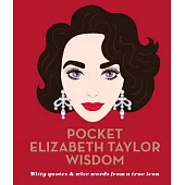 Pocket Elizabeth Taylor Wisdom: Witty and Wise Words from a True Icon